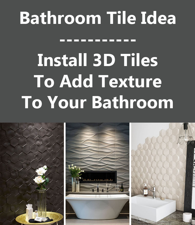 Идея плитки для ванной - установите 3D-плитку, чтобы добавить текстуры в вашу ванную